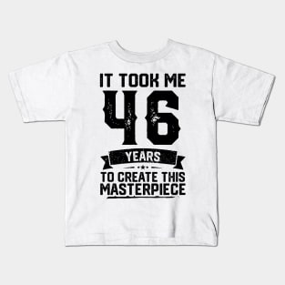 It Took Me 46 Years To Create This Masterpiece 46th Birthday Kids T-Shirt